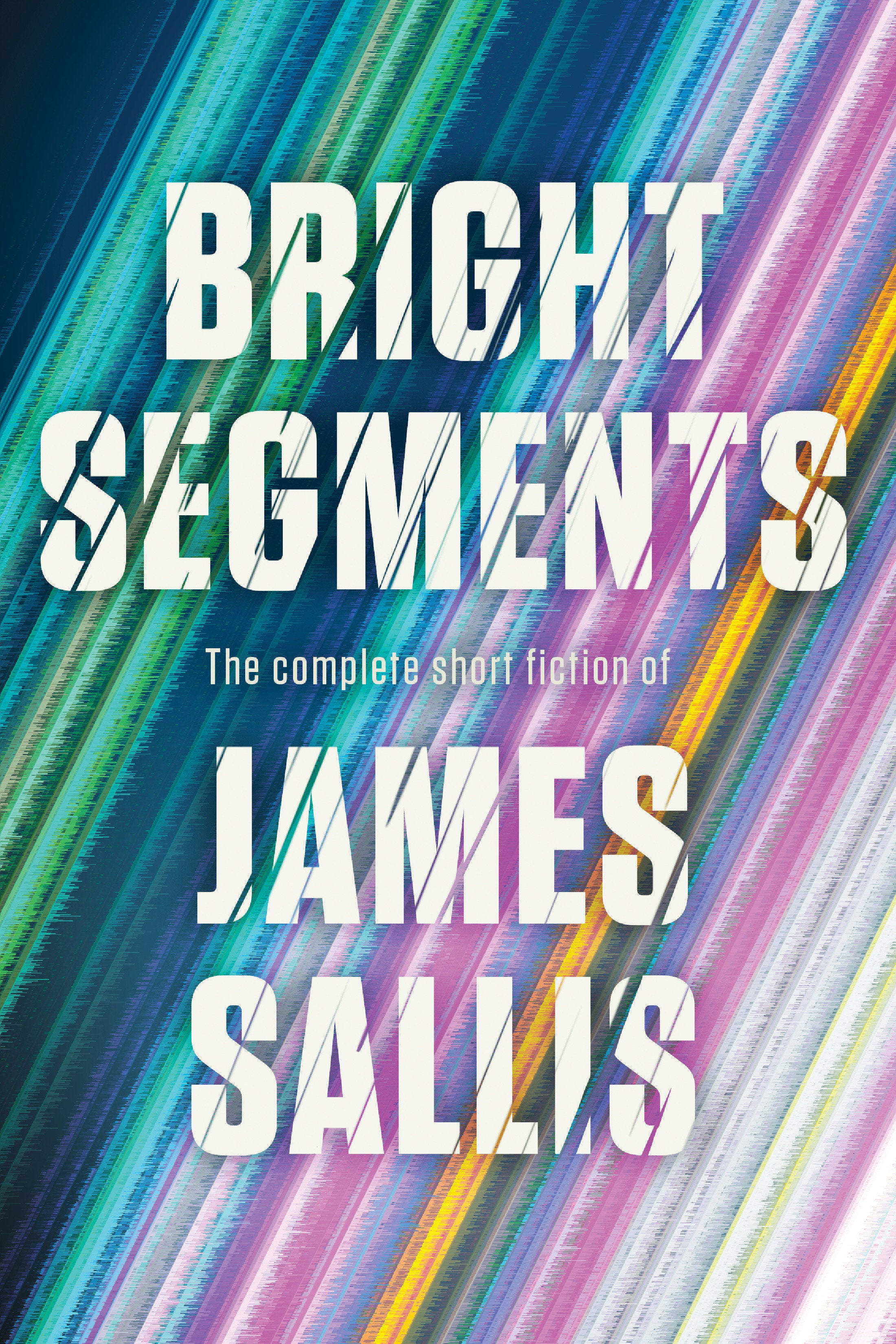 Bright Segments: The Complete Short Fiction | BD Cosmos